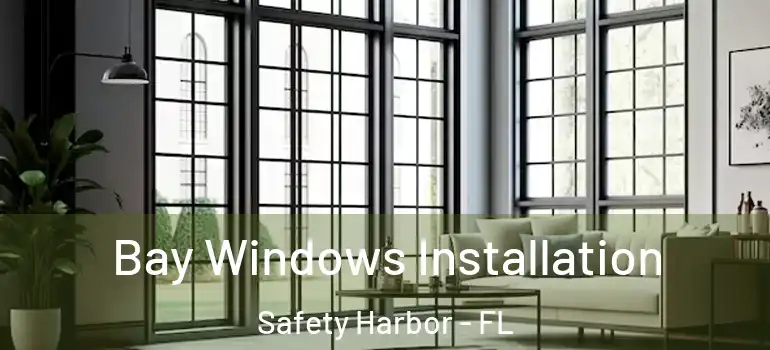  Bay Windows Installation Safety Harbor - FL