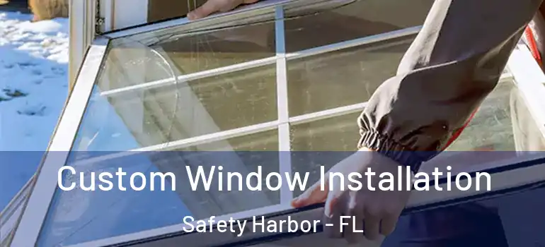  Custom Window Installation Safety Harbor - FL