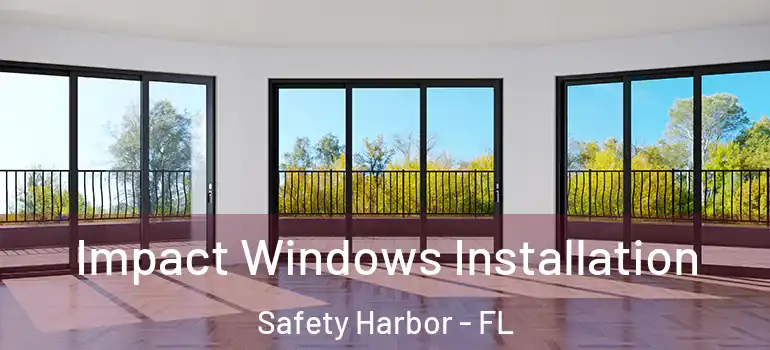  Impact Windows Installation Safety Harbor - FL