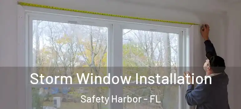  Storm Window Installation Safety Harbor - FL