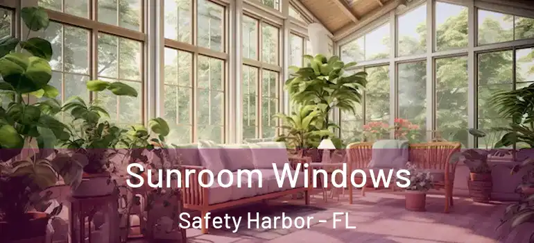  Sunroom Windows Safety Harbor - FL