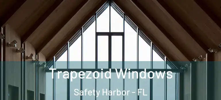  Trapezoid Windows Safety Harbor - FL